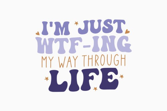 I m Just Wtf Ing My Way Through Life Ret