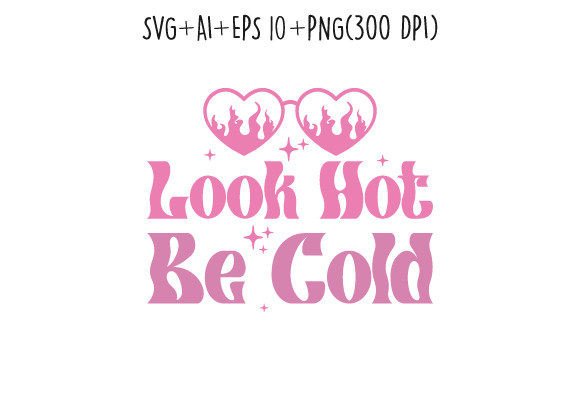 Look Hot Be Cold Sassy Girl Y2K SVG