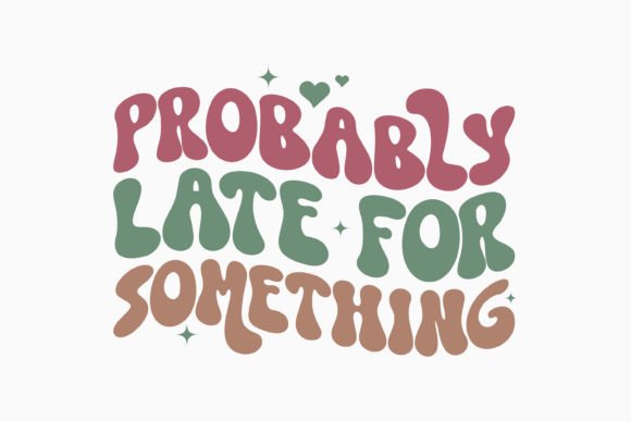 Retro Sarcastic Quote SVG Probably Late