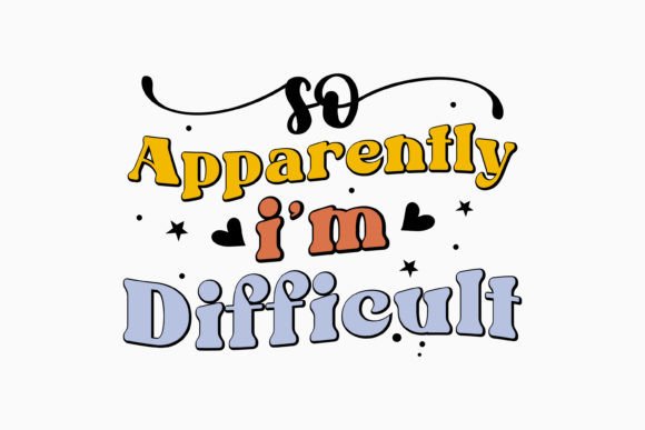So Apparently I'm Difficult Retro Svg